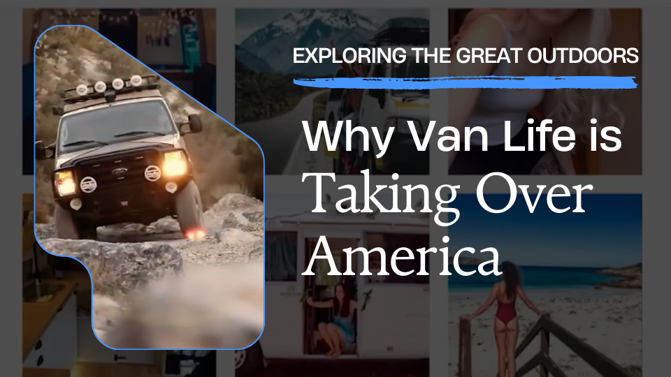 Why Van Life is Taking Over America